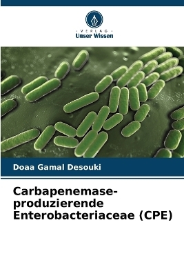 Carbapenemase-produzierende Enterobacteriaceae (CPE) - Doaa Gamal Desouki