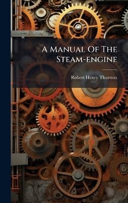 A Manual Of The Steam-engine - Robert Henry Thurston