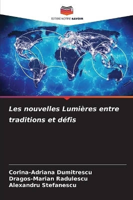 Les nouvelles Lumi&egrave;res entre traditions et d&eacute;fis - Corina-Adriana Dumitrescu, Dragos-Marian Radulescu, Alexandru Stefanescu