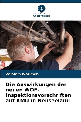 Die Auswirkungen der neuen WOF-Inspektionsvorschriften auf KMU in Neuseeland - Zelalem Workneh