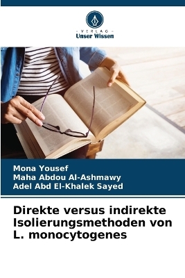 Direkte versus indirekte Isolierungsmethoden von L. monocytogenes - Mona Yousef, Maha Abdou Al-Ashmawy, Adel Abd El-Khalek Sayed