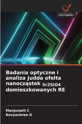 Badania optyczne i analiza Judda ofelta nanocząstek Sr2SiO4 domieszkowanych RE - Manjunath C, Kavyashree D