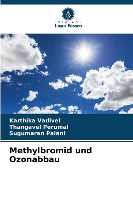 Methylbromid und Ozonabbau - Karthika Vadivel, Thangavel Perumal, Sugumaran Palani