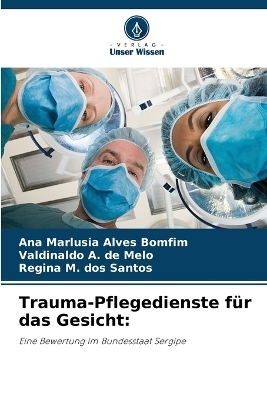 Trauma-Pflegedienste f&uuml;r das Gesicht - Ana Marlusia Alves Bomfim, Valdinaldo A de Melo, Regina M Dos Santos