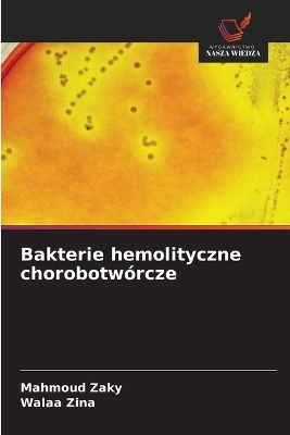 Bakterie hemolityczne chorobotw&oacute;rcze - Mahmoud Zaky, Walaa Zina