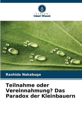 Teilnahme oder Vereinnahmung? Das Paradox der Kleinbauern - Rashida Nakabuga