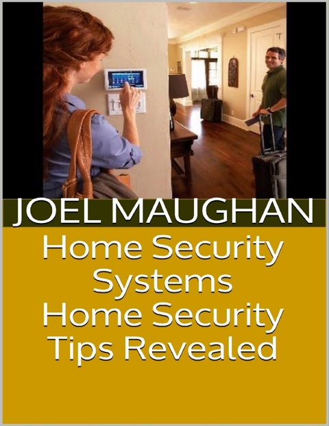 Home Security Systems: Home Security Tips Revealed -  Joel Maughan
