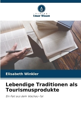 Lebendige Traditionen als Tourismusprodukte - Elisabeth Winkler