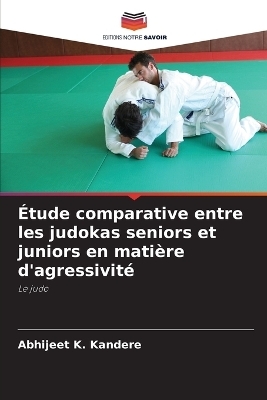 &Eacute;tude comparative entre les judokas seniors et juniors en mati&egrave;re d'agressivit&eacute; - Abhijeet K Kandere