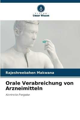 Orale Verabreichung von Arzneimitteln - Rajeshreebahen Makwana
