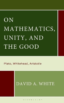 On Mathematics, Unity, and the Good - David A. White