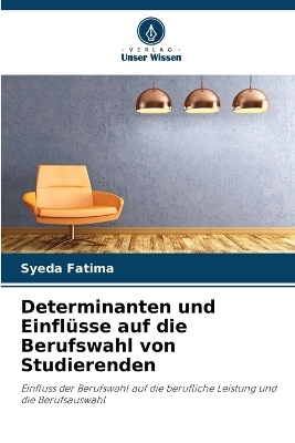 Determinanten und Einflüsse auf die Berufswahl von Studierenden - Syeda Fatima