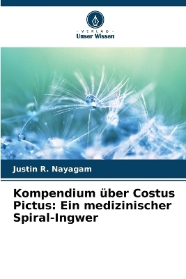 Kompendium &uuml;ber Costus Pictus - Justin R Nayagam