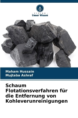 Schaum Flotationsverfahren f&uuml;r die Entfernung von Kohleverunreinigungen - Maham Hussain, Mujtaba Ashraf