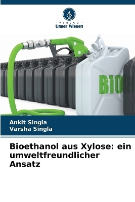 Bioethanol aus Xylose - Ankit Singla, Varsha Singla