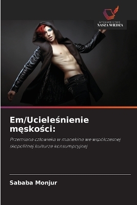 Em/Ucieleśnienie męskości