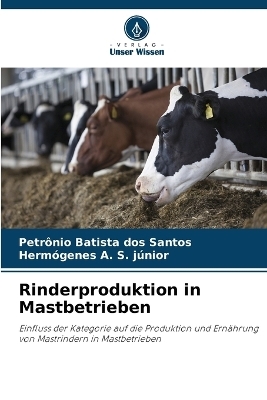 Rinderproduktion in Mastbetrieben - Petr&ocirc;nio Batista dos Santos, Herm&oacute;genes A S J&uacute;nior