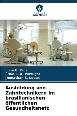 Ausbildung von Zahntechnikern im brasilianischen &ouml;ffentlichen Gesundheitsnetz - L&iacute;via G Zina, &Eacute;rika L a Portugal, Jhonathan S Lopes