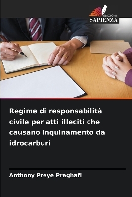 Regime di responsabilit&agrave; civile per atti illeciti che causano inquinamento da idrocarburi - Anthony Preye Preghafi