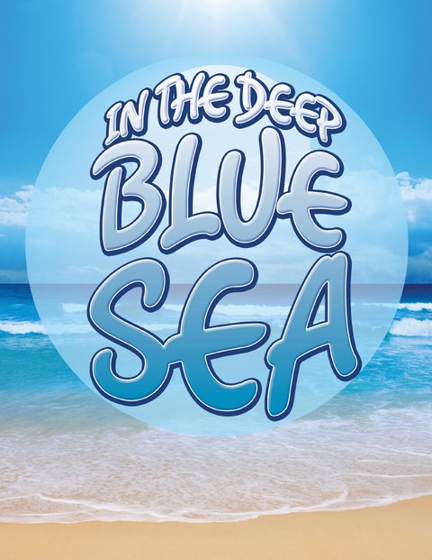 In The Deep Blue Sea - Speedy Publishing