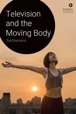 Television and the Moving Body - Zo&euml; Shacklock