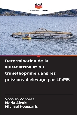 D&eacute;termination de la sulfadiazine et du trim&eacute;thoprime dans les poissons d'&eacute;levage par LC/MS - Vassilis Zonaras, Maria Alexis, Michael Koupparis
