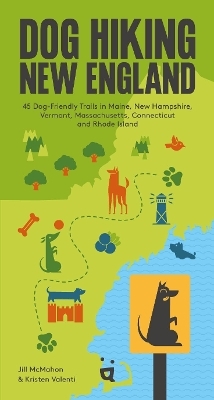 Dog Hiking New England - Kristen Valenti, Jill McMahon