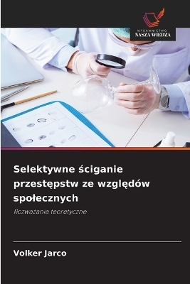 Selektywne ściganie przestępstw ze względ&oacute;w spolecznych - Volker Jarco