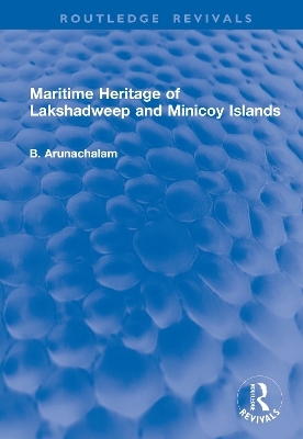 Maritime Heritage of Lakshadweep and Minicoy Islands - B. Arunachalam