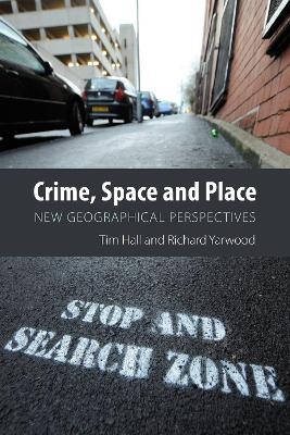 Crime, Space and Place - Tim Hall, Richard Yarwood