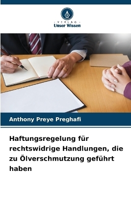 Haftungsregelung f&uuml;r rechtswidrige Handlungen, die zu &Ouml;lverschmutzung gef&uuml;hrt haben - Anthony Preye Preghafi