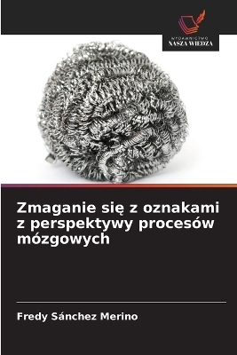Zmaganie się z oznakami z perspektywy proces&oacute;w m&oacute;zgowych - Fredy S&aacute;nchez Merino