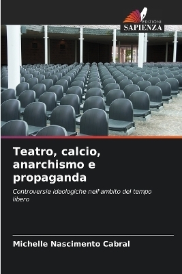 Teatro, calcio, anarchismo e propaganda