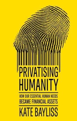 Privatising Humanity - Kate Bayliss