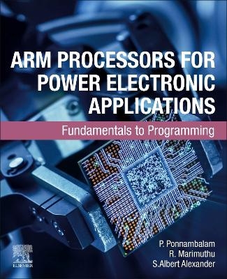 ARM Processors for Power Electronic Applications - P. Ponnambalam, R. Marimuthu, S.Albert Alexander