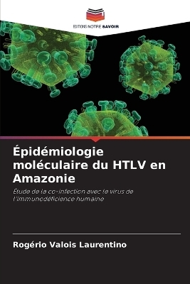 &Eacute;pid&eacute;miologie mol&eacute;culaire du HTLV en Amazonie - Rog&eacute;rio Valois Laurentino