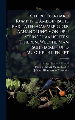 Georg Eberhard Rumphs, ... Amboinische Rarit&auml;ten-cammer Oder Abhandlung Von Den Steinschaalichten Thieren, Welche Man Schnecken Und Muscheln Nennet - Georg Eberhard Rumpf
