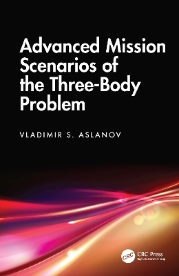 Advanced Mission Scenarios of the Three-Body Problem - Vladimir S. Aslanov