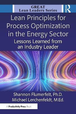Lean Principles for Process Optimization in the Energy Sector - PhD Flumerfelt  Shannon, M.Ed. Lerchenfeldt  Michael