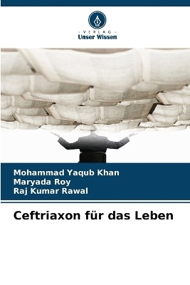 Ceftriaxon f&uuml;r das Leben - Mohammad Yaqub Khan, Maryada Roy, Raj Kumar Rawal