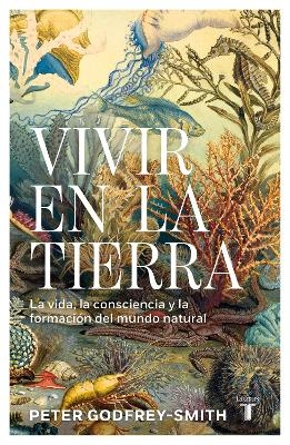 Vivir en la Tierra: La vida, la consciencia y la formación del mundo natural / Living on Earth