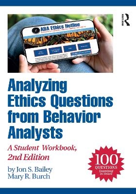Analyzing Ethics Questions from Behavior Analysts - Jon S. Bailey, Mary R. Burch