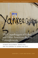 The Carpetbaggers of Kabul and Other American-Afghan Entanglements - Jennifer L. Fluri, Rachel Lehr