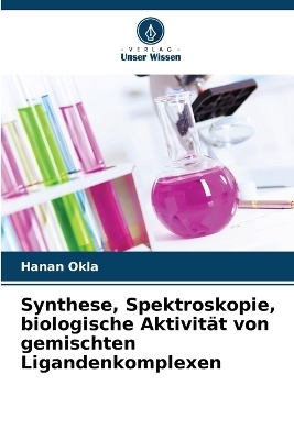 Synthese, Spektroskopie, biologische Aktivit&auml;t von gemischten Ligandenkomplexen - Hanan Okla