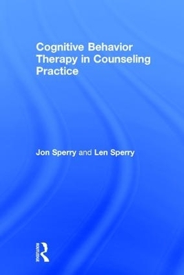 Cognitive Behavior Therapy in Counseling Practice - Jon Sperry, Len Sperry