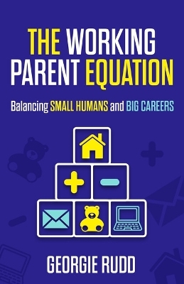 The Working Parent Equation - Georgie Rudd