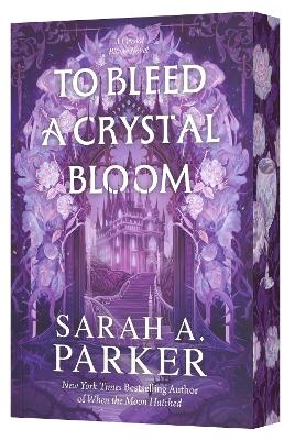 To Bleed a Crystal Bloom - Sarah A Parker