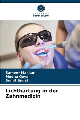 Lichth&auml;rtung in der Zahnmedizin - Sameer Makkar, Meenu Goyal, Sumit Jindal