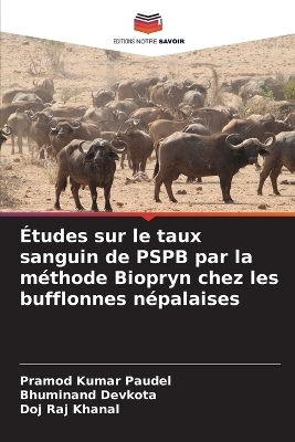 &Eacute;tudes sur le taux sanguin de PSPB par la m&eacute;thode Biopryn chez les bufflonnes n&eacute;palaises - Pramod Kumar Paudel, Bhuminand Devkota, Doj Raj Khanal