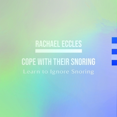 Cope with Their Snoring: Learn to Ignore Snoring and Sleep Well, Overcome Noise Sensitivity to the Sound of Snoring, Hypnotherapy Self Hypnosis CD - Rachael Eccles